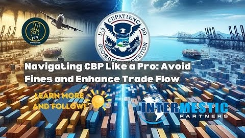 Navigating CBP Like a Pro: Avoid Fines and Enhance Trade Flow