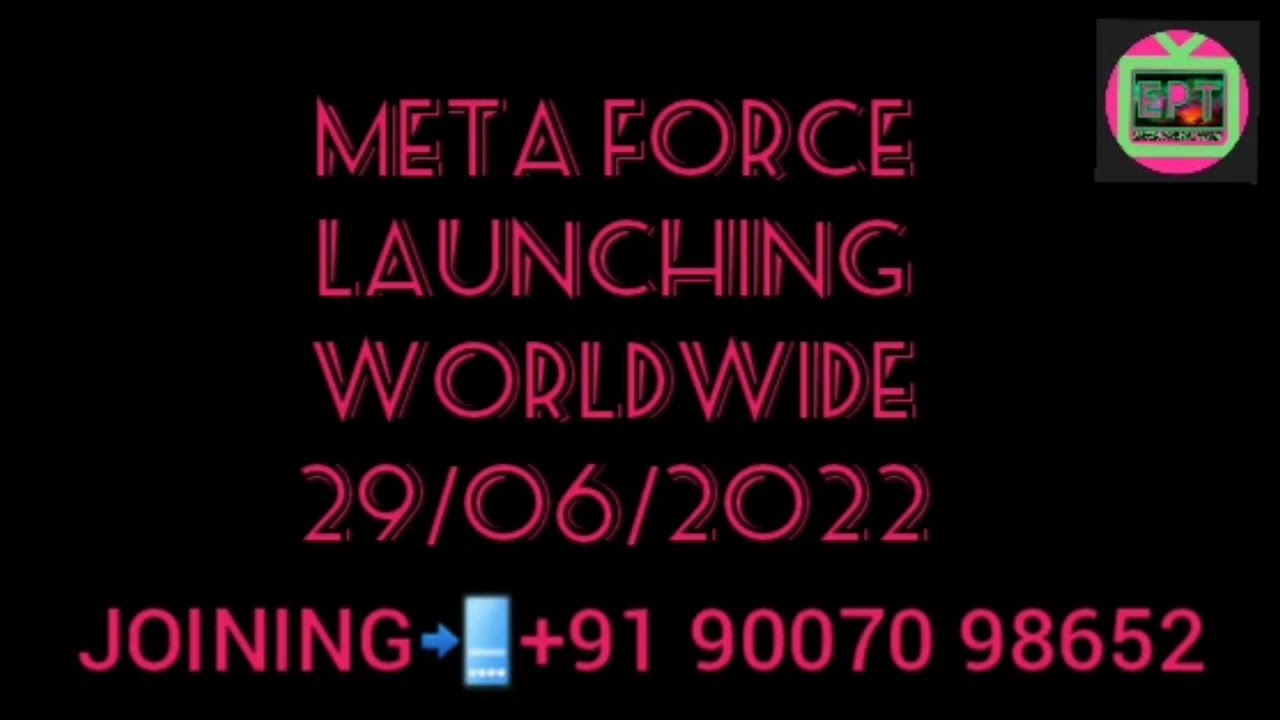 META FORCE WORLDWIDE LAUNCHING FINAL DATE 29/06/2022