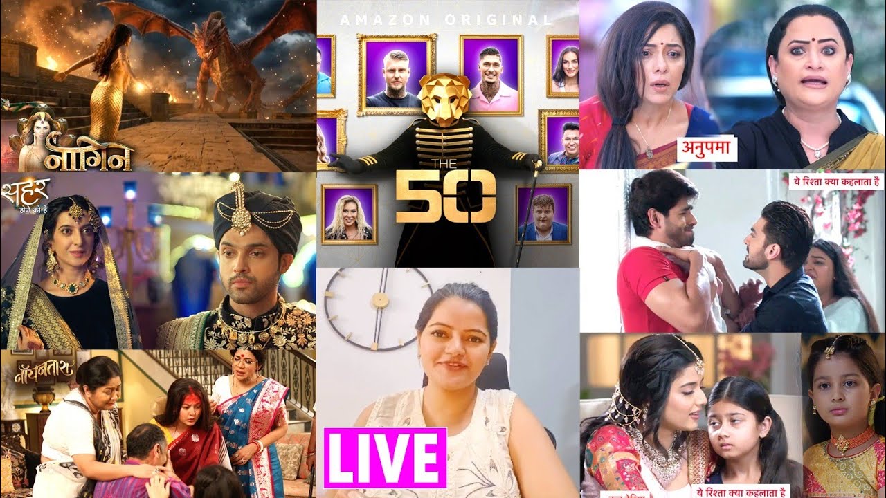 Latest Update Naagin 7, Anupama, YRKKH, The 50 Show List, Sehar Hone Ko Hai And Noyontara