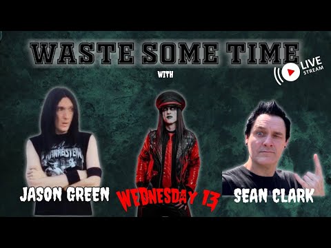Waste Some Time with Jason Green, Wednesday 13 & Sean Clark