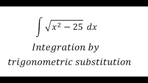 Calculus Help: Integral ∫ √(x^2-25)  dx - Integration by trigonometric substitution