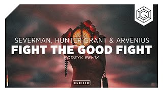 Severman, Hunter Grant & Arvenius - Fight The Good Fight (Rodsyk Remix)