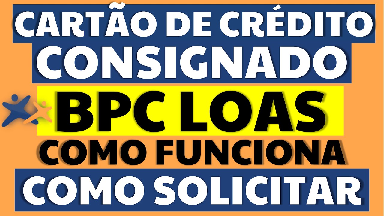 CARTÃO DE CRÉDITO CONSIGNADO BPC COMO SOLICITAR E COMO FUNCIONA O ...