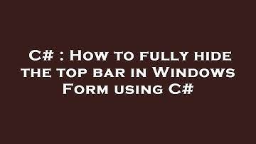 C# : How to fully hide the top bar in Windows Form using C#