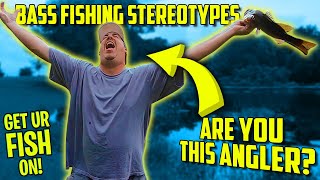 Bass Fishing STEREOTYPES: Are You One of These ANGLERS