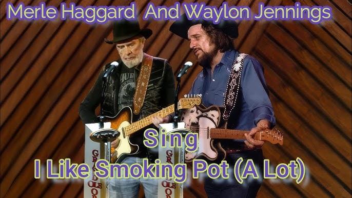 Merle Haggard And Waylon Jennings Sing I Like Smoking Pot (A Lot) - YouTube
