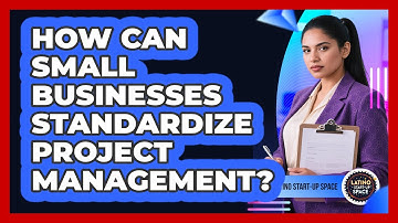 How Can Small Businesses Standardize Project Management? - Latino Start Up Space