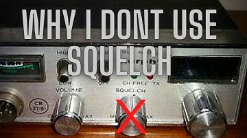 I dont use SQUELCH on CB radio.  Here