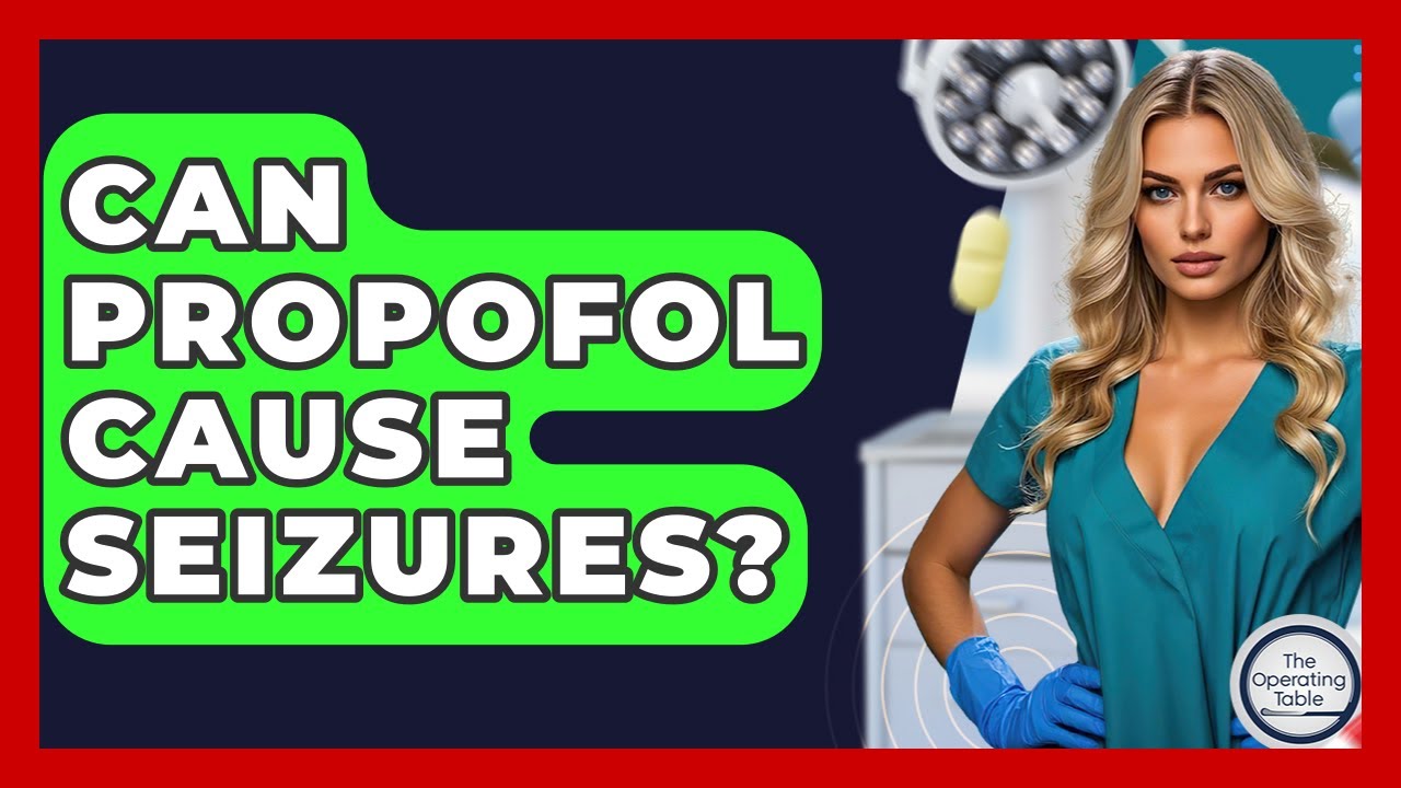 Can Propofol Cause Seizures? - The Operating Table