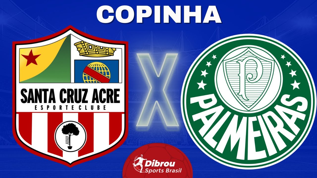 PALMEIRAS X SANTA CRUZ DO ACRE AO VIVO COPINHA DIRETO DO ESTÁDIO ...