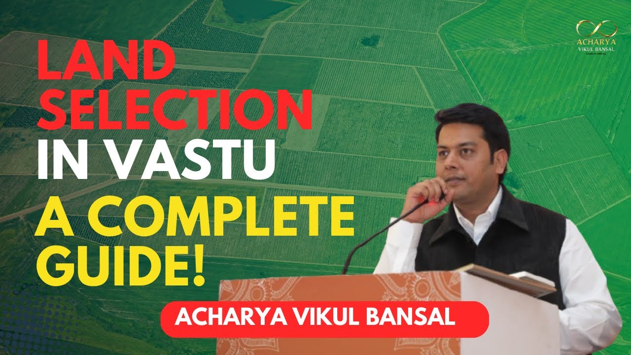 Vastu-Based Land Selection | A Complete Vastu Guide | Acharya Vikul Bansal