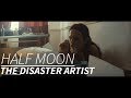 The Disaster Artist || Half Moon