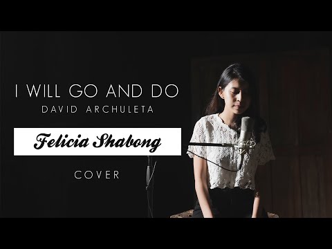 I Will Go And Do Feat David Archuleta Cover By Felicia Shabong I Will Go And Do Feat David Archuleta Cover By Felicia Shabong