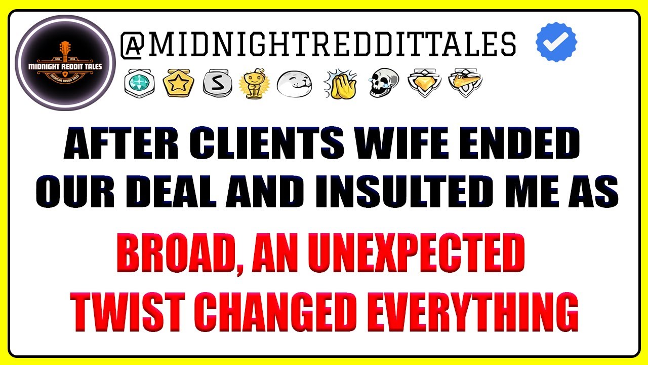 After Clients Wife Ended Our Deal and Insulted Me as Broad, an