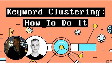 Keyword Clusters for SEO Explained - What They Are and How To Use Them