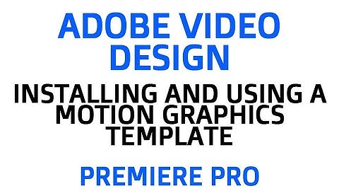 ADOBE VIDEO DESIGN - INSTALLING A MOTION GRAPHICS TEMPLATE (ALSO HOW TO SELECT FROM ENVATO ELEMENTS)