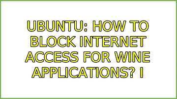 Ubuntu: How to block internet access for wine applications? (3 Solutions!!)
