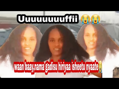 Uuuujuuuffii Wan Baay Ee Gadisisuu Hiriyaa Isheetu Nyaatee