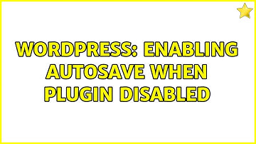 Wordpress: Enabling autosave when plugin disabled (2 Solutions!!)
