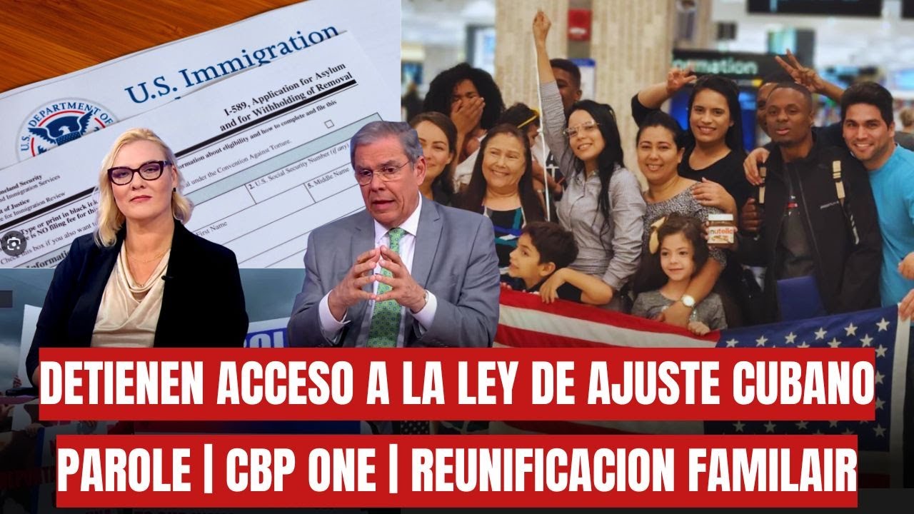 DETIENEN acceso a la Ley de Ajuste Cubano para cubanos con Parole y CBP One que Entraron Bajo BIDEN