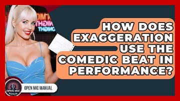 How Does Exaggeration Use The Comedic Beat In Performance? - Open Mic Manual