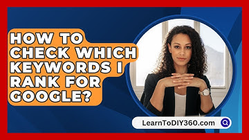 How To Check Which Keywords I Rank For Google? - LearnToDIY360.com