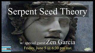 Serpent Seed Debate part 1 w/ Zen Garcia