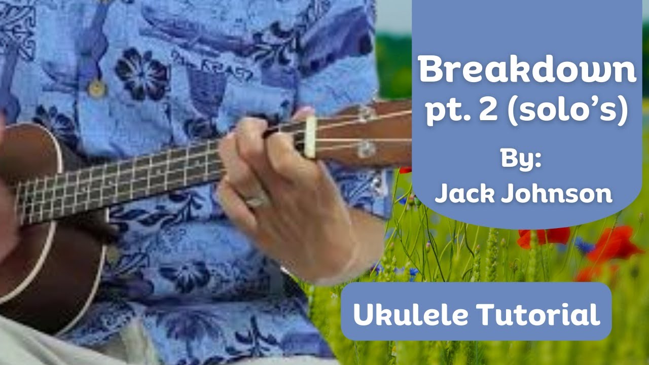 How to play Breakdown by Jack Johnson on Ukulele Part 2 (Solo's) YouTube