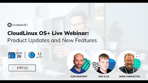 CloudLinux OS+ Webinar: "Product Updates and New features"