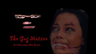 The Gag Motive An Informative Mini-Series