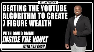 Inside The Vault: How To Beat the Youtube Algorithm to Create Wealth