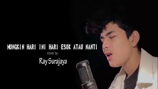 MUNGKIN HARI INI HARI ESOK ATAU NANTI (lirik) Cover by Ray Surajaya