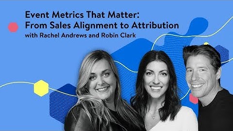 Event metrics that matter - from sales alignment to attribution