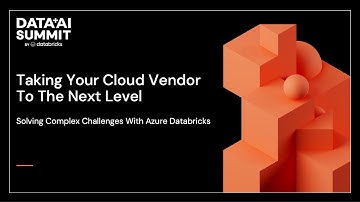Taking Your Cloud Vendor to the Next Level: Solving Complex Challenges with Azure Databricks
