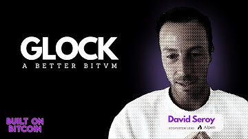 GLOCK: A Better BitVM with David Seroy - Ecosystem Lead at Alpen Labs