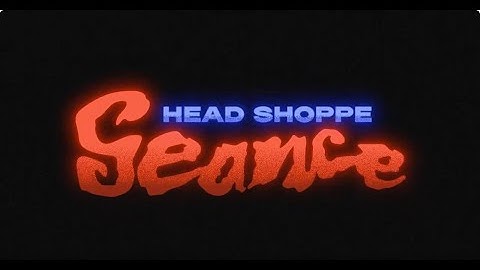 Head Shoppe "Seance" (Official Music Video)