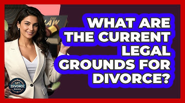 What Are The Current Legal Grounds For Divorce? - Get Divorce Answers
