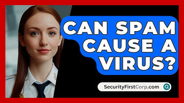 Can Spam Cause A Virus? - SecurityFirstCorp.com