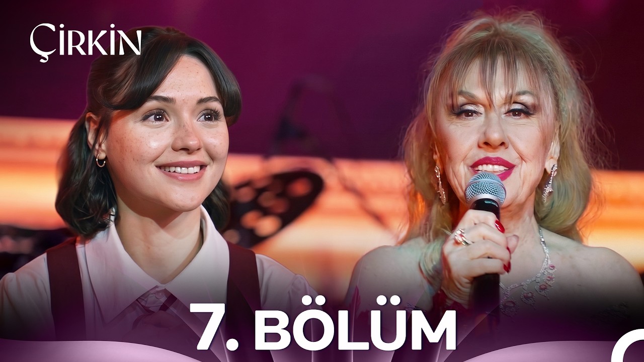 Çirkin 7. Bölüm
