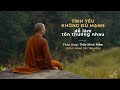 Thầy Minh Niệm | Tình yêu không đủ mạnh dễ làm tổn thương nhau | Trích Radio: Nâng dậy tâm hồn