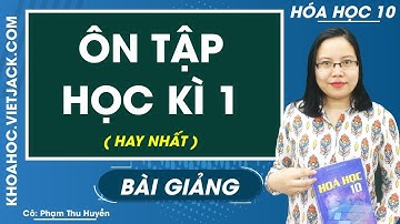 Ôn tập học kì 1 - Hóa học 10 - Cô Phạm Thu Huyền (HAY NHẤT)
