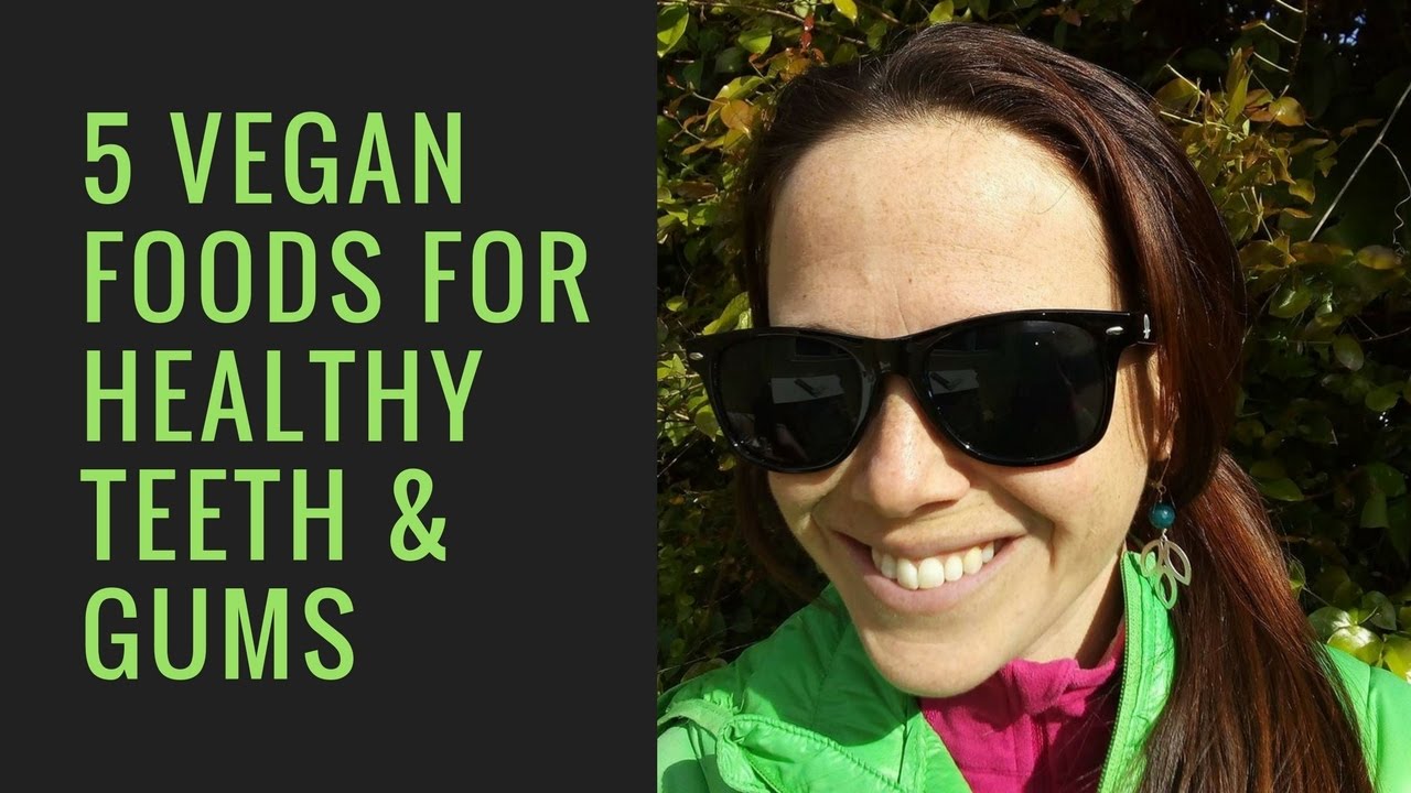 5 vegan foods for healthy teeth & gums YouTube