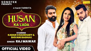 Husan Ka Lada (Official Video) Karan Chaudhary | Shivani Raghav | Raj Mawar | New Haryanvi Songs