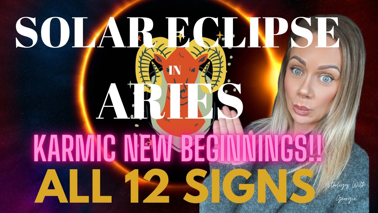 SOLAR ECLIPSE IN ARIES - 29th MARCH - A NEW BEGINNING - ALL 12 SIGNS ...