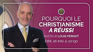 Pourquoi le christianisme a réussi | Pasteur Louis Pernot | 26 mai 2024