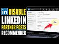 How to disable LinkedIn partner posts being recommended - Easy Tutorial