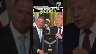 Col John W Ripley awarded Medal of Honor posthumously, son accepts honour