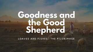 25 - Loaves and Fishes - Goodness and the Good Shepherd