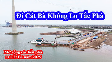Tắc Phà Đi Đảo Cát Bà Sẽ Không Còn Nữa || Cải tạo, mở rộng bến phà Cái Viềng – Đồng Bài