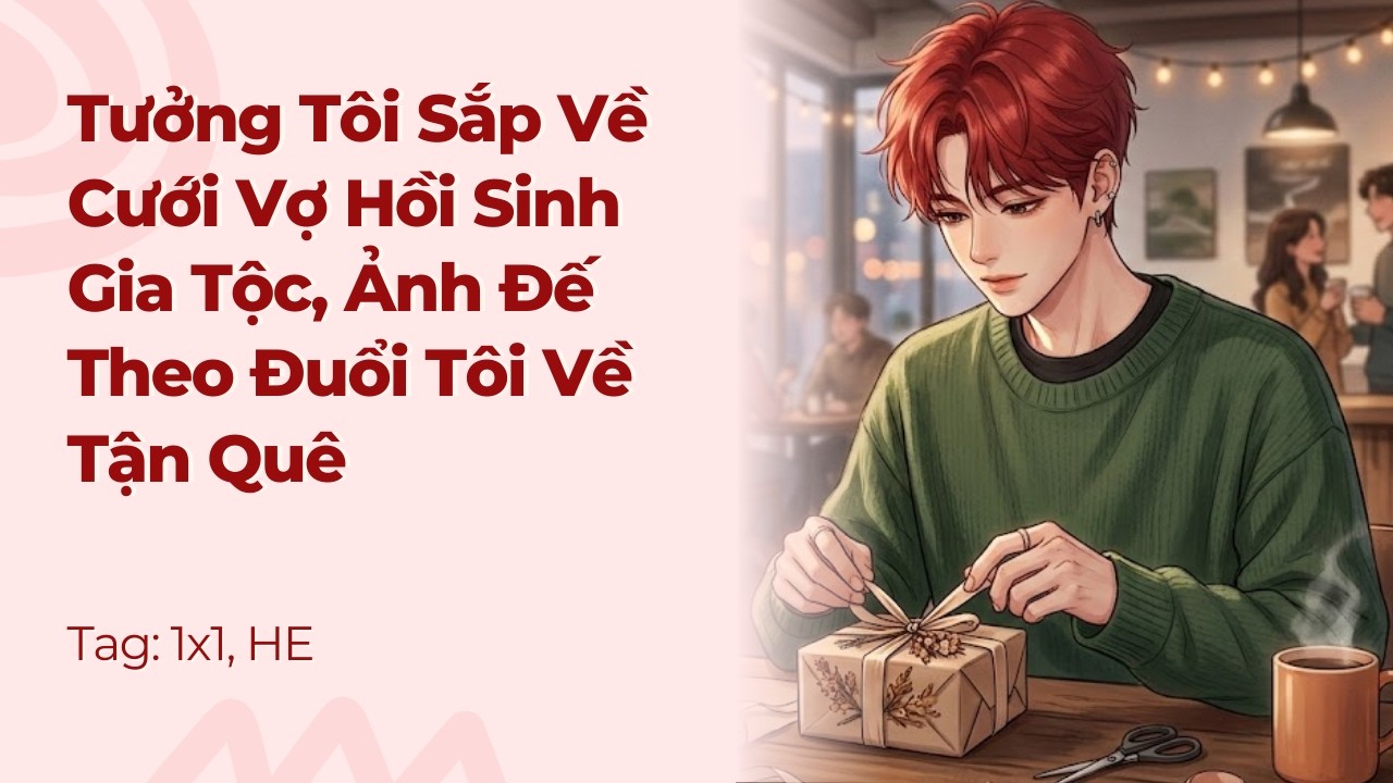 Boylove | Tưởng Tôi Sắp Về Cưới Vợ Hồi Sinh Gia Tộc, Ảnh Đế Theo Đuổi Tôi Về Tận Quê | TNVG